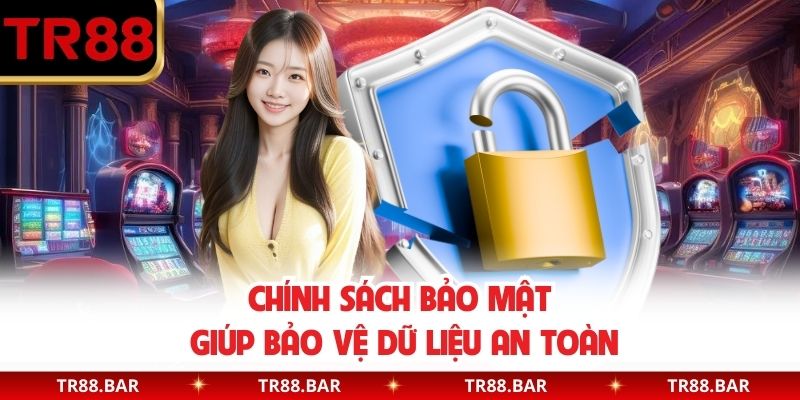 Chính sách bảo mật giúp bảo vệ dữ liệu an toàn
