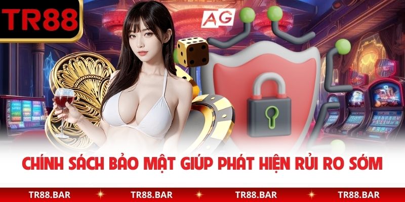Chính sách bảo mật giúp phát hiện rủi ro sớm
