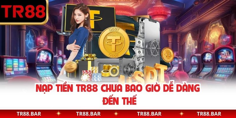 Nạp tiền TR88 chưa bao giờ dễ dàng đến thế 