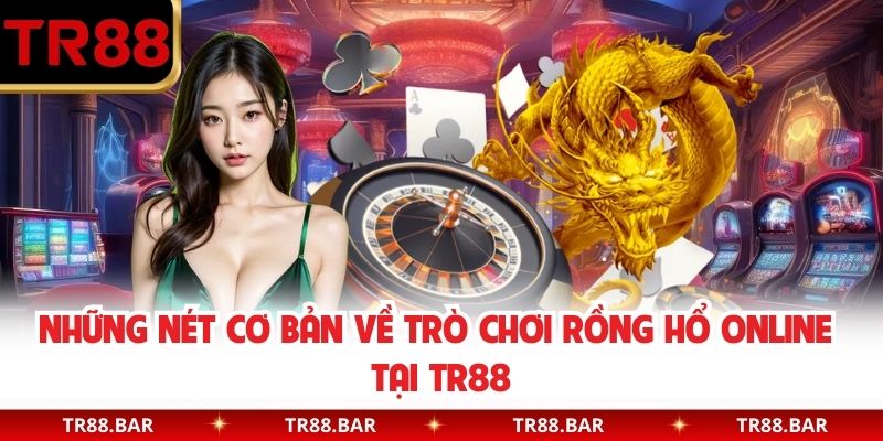 Những nét cơ bản về trò chơi Rồng Hổ online tại TR88