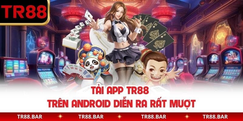 Tải app TR88 trên Android diễn ra rất mượt
